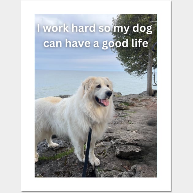 I work hard so my dog can have a good life Wall Art by rford191
